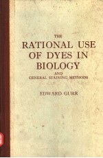 THE RATIONAL USE OF DYES IN BIOLOGY AND GENERAL STAINING METHODS