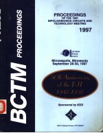 BCTM PROCEEDINGS PROCEEDINGS OF THE 1997 BIPOLAR/BICOMS CIRCUITS AND TECHNOLOGY MEETING 1997