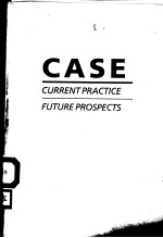 CASE CURRENT PRACTICE FUTURE PROSPECTS