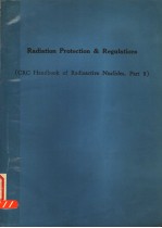 RADIATION PROTECTION AND REGULATIONS (CRC HANDBOOK OF RADIOACTIVE NUCLIDES PART 8)