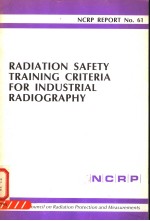 RADIATION SAFETY TRAINING CRITERIA FOR INDUSTRIAL RADIOGRAPHY NCRP REPORT NO.61