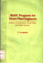 BASIC PROGRAMS FOR STEAM PLANT ENGINEERS：BOILERS，COMBUSTION，FLUID FLOW，AND HEAT TRANSFER