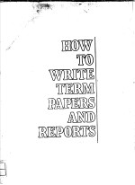 HOW TO WRITE TERM PAPERS AND REPORTS