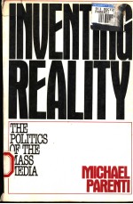 INVENTING REALITY THE POLITICS OF THE MASS MEDIA