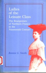 LADIES OF THE LEISURE CLASS THE BOURGEOISES OF NORTHERN FRANCE IN THE NINETEENTH CENTURY