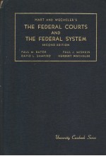 HART AND WECHSLER'S THE FEDERAL COURTH AND THE FEDERAL SYSTEM SECOND EDITION