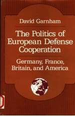 THE POLITICS OF EUROPEAN DEFENSE COOPERATION