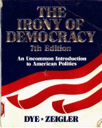 THE IRONY OF DEMOCRACY:AN UNCOMMON INTRODUCTION TO AMERICAN POLITICS 7TH EDITION