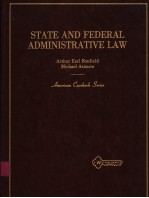 STATE AND FEDERAL ADMINISTRATIVE LAW ARTHUR EARL BONFIELD MICHAEL ASIMOW