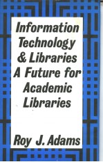 INFORMATION TECHNOLOGY AND LIBRARIES A FUTURE FOR ACADEMIC LIBRARIES