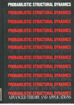 PROBABILISTIC STRUCTURAL DYNAMICS ADVANCED THEORY AND APPLICATIONS