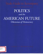 STUDY GUIDE TO ACCOMPANY POLITICS AND THE AMERICAN FUTURE:DILEMMAS OF DEMOCRACY FOURTH EDITION