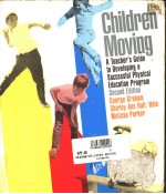 CHILDREN MOVING:A TEACHER'S GUIDE TO DEVELOPING A SUCCESSFUL PHYSICAL EDUCATION PROGRAM SECOND EDIT