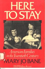 HERE TO STAY AMERICAN FAMILIES IN THE TWENTIETH CENTURY