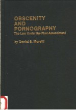 OBSCENITY AND PORNOGRAPHY THE LAW UNDER THE FIRST AMENDMENT