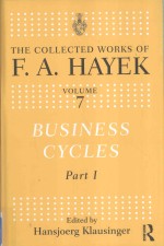 THE COLLECTED WORKS OF F.A.HAYEK VOLUME 7 BUSINESS CYCLES PART 1