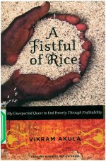 A FISTFUL OF RICE MY UNEXPECTED QUEST TO END POVERTY THROUGH PROFITABILITY