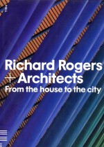 Richard Rogers + architects from the house to the city