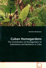 CUBAN HOMEGARDENS THE CONTRIBUTION OF HOMEGARDENS TO SUBSISTENCE AND RESILIENCE IN CUBA