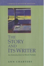 THE STORY AND ITS WRITER:AN INTRODUCTION TO SHORT FICTION COMPACT SEVENTH EDITION