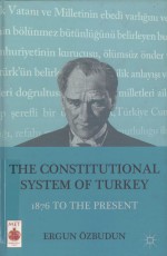 THE CONSTITUTIONAL SYSTEM OF TURKEY 1876 TO THE PRESENT