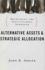 ALTERNATIVE ASSETS AND STRATEGIC ALLOCATION RETHINKING THE INSTITUTIONAL APPROACH