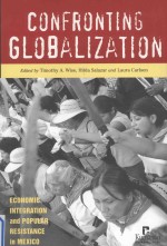 Confronting Globalization:Economic Integration and Popular Resistance in Mexico