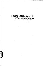 FROM LANGUAGE TO COMMUNICATION