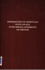 IMMIGRATION OF ORIENTALS INTO CANADA WITH SPECIAL REFERENCE TO CHINESE