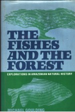 THE FISHES AND THE FOREST EXPLORATIONS IN AMAZONIAN NATURAL HISTORY