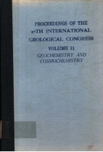 PROCEEDINGS OF THE 27TH INTERNATIONAL GEOLOGICAL CONGRESS VOLUME 11 GEOCHEMISTRY AND COSMOCHMISTRY