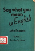 SAY WHAT YOU MEAN IN ENGLISH TEACHER’S NOTES BOOK 1