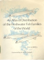 AN ATLAS OF DISTRIBUTION OF THE FRESHWATER FISH FAMILIES OF THE WORLD