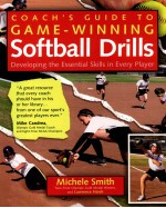 Coach's Guide to Game-Winning Softbnall Drills:Developing the essential skills in every player