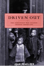 DRIVEN OUT:the forgotten war against chinese americans