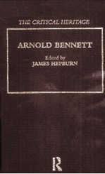 ARNOLD BENNETT:THE CRITICAL HERITAGE