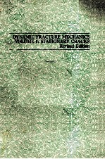 DYNAMIC FRACTURE MECHANICS VOLUME 1:STATIONARY CRACKS Revised Edition