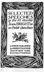 SELECTED SPEECHES OF THE RT. HONOBLE JOHN BRIGHT M.P. ON PUBLIC QUESTIONS