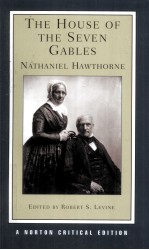 THE HOUSE OF THE SEVEN GABLES Nathaniel Hawthorne AUTHORITATIVE TEXT CONTEXTS CRITICISM