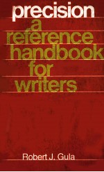 PRECISION A REFERENCE HANDBOOK FOR WRITERS