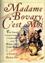 Madame Bovary G'est Moi The Great Characters of Literature and Where They Came From