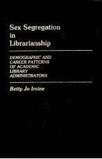 SEX SEGREGATION IN LIBRARIANSHIP:DEMOGRAPHIC AND CAREER PATIERNS OF ACADEMIC LIBRARY AMDINISTRATROS