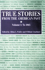 TRUE STORIES FROM THE AMERICAN PAST VOLUMEⅠ:TO 1865