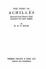 THE STORY OF ACHILLES :SHORTENED FROM HOMER’S ILIAD TRANSLATED INTO PLAIN ENGLISH