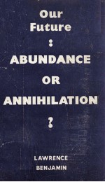 OUR FUTURE: ABUNDANCE OR ANNIHIL ATION?