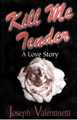 KILL ME TENDER:A LOVE STORY