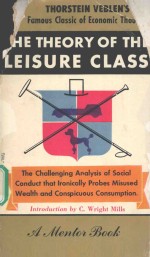 THE THEORY OF THE LEISURE CLASS:AN ECONOMIC STUDY OF INSTITUTIONS