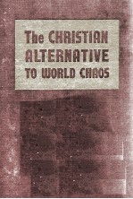 THE CHRISTIAN ALTERNATIVE TO WORLD CHAOS