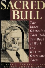 SACRED BULL:THE INNER OBSTACLES THAT HOLD YOU BACK AT WORK AND HOW TO OVERCOME THEM