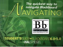 NAVIGATING BLACKBOARD:A STUDENT’S GUIDE FOR BLACKBOARD 6.0 AND BLACKBOARD 5.0